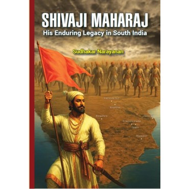 SHIVAJI MAHARAJ – His Enduring Legacy in South India